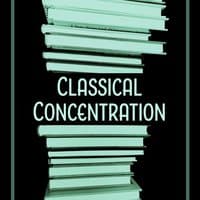 Classical Concentration – Music for Study, Train Brain, Perfect Memory on Exam