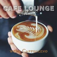 Cafe Lounge Music with Cappuccino