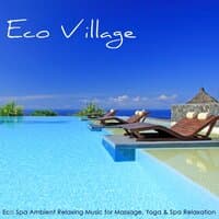 Eco Village - Eco Spa Ambient Relaxing Music for Massage, Yoga & Spa Relaxation