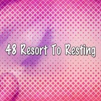 48 Resort To Resting