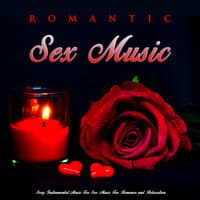 Romantic Sex Music: Sexy Instrumental Music For Sex, Music For Romance and Relaxation