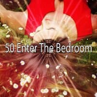 50 Enter the Bedroom