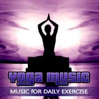 Yoga Music - Music for Relaxation, Daily Exercise, Muscle Tone, Meditation, Good Health, Exercise Programs, Harmony Body & Soul, Lost Weight, Well Being