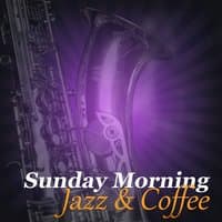 Sunday Morning Jazz & Coffee – Smooth Jazz Music, Retro Jazz, Coffee Time with Instrumental Piano, Romantic Breakfast, Relax with Vintage Jazz