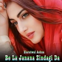 Be La Janana Zindagi Da