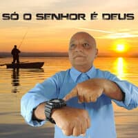 Só o Senhor e Deus