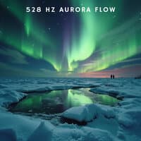 528 Hz Aurora Flow