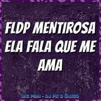 Fldp Mentirosa Ela Fala Que Me Ama