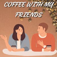 Coffee With My Friends