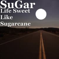 Life Sweet Like Sugarcane