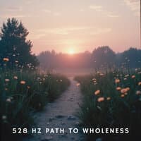 528 Hz Path to Wholeness