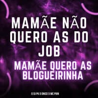 Mamãe Não Quero as do Job Mamãe Quero as Blogueirinha