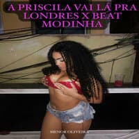 A Priscila Vai Lá pra Londres X Beat Modinha