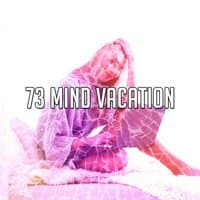 73 Mind Vacation