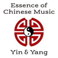 Essence of Chinese Music: Yin & Yang – Zen Meditation, Harmony and Serenity, Asian Instrumental Sounds