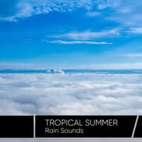 Tropical Summer Rain Sounds