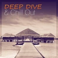 Deep Dive & Chill Out – Ambient Chill, Serenity Chill, Chill Out Lounge Summer