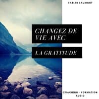 Changez De Vie Avec La Gratitude