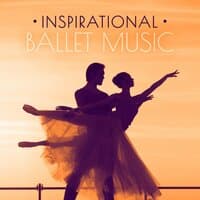 Inspirational Ballet Music: Classical Music for Ballet Lessons, Instrumental Background