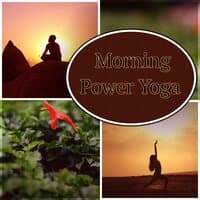 Morning Power Yoga – Soothing Chill Out Music for Power Yoga, Acro Yoga, Power Pilates and Yoga Asanas