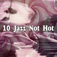 10 Jazz Not Hot