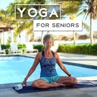 Yoga for Seniors: Peaceful and Relaxing Music for Yoga Class, Meditation for Adults & Relaxation