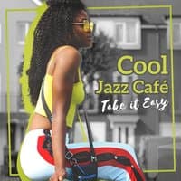 Cool Jazz Café: Take It Easy - Smooth Music for Relaxing, Dinner, Nice Weekend