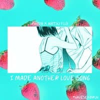 I Made Another Love Song