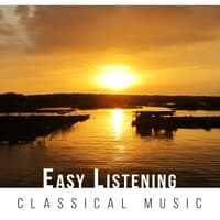 Easy Listening Classical Music - Relaxing Masterpieces for Late Evening, Rest, Well-being and Stress Relief Before Sleep