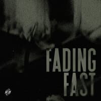 Fading Fast