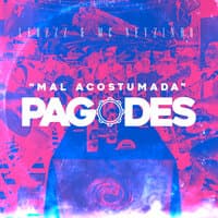 Mal Acostumada / Pagodes