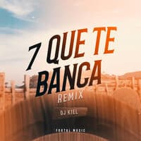 7 Que Te Banca