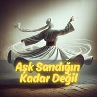 Aşk Sandığın Kadar Değil