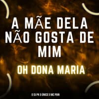 A Mãe Dela Não Gosta de Mim Oh Dona Maria