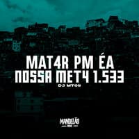 Matar Pm Éa Nossa Meta 1.533