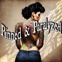 Pinned n' paralyzed