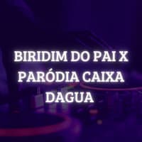 Biridim do Pai X Paródia Caixa Dagua