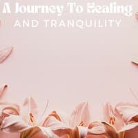 A Journey To Healing And Tranquility