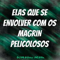 Ela Que Se Envolver Com os Magrin Pelicolosos