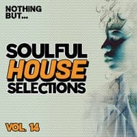 Nothing But... Soulful House Selections, Vol. 14