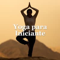 Música para Programa de Yoga para Iniciante - Música extremamente relaxante