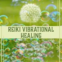 Reiki Vibrational Healing: Music for Body and Soul Cleansing, Blissful Light, Pure Energy, Meditation and Relax, Reiki Attunement, Calm Oasis