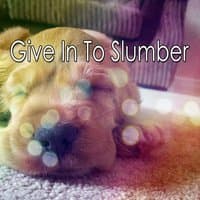 Give In To Slumber