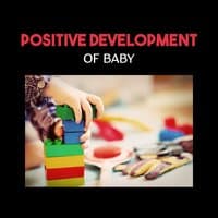 Positive Development of Baby – Tips for Baby Brain, Build Baby IQ, Smart & Brilliant, Soft New Age, New Experience, Happy Time