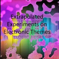 Extrapolated Experiments on Electronic Themes