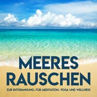 Meeresrauschen zur Entspannung, für Meditation, Yoga und Wellness