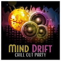 Mind Drift Chill Out Party: Night Dance Club Music, Pure Ecstasy, Secret Room, Hypnotic Light, Hot Ambience