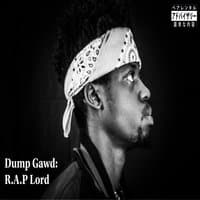 Dump Gawd: R​.​a​.​P Lord