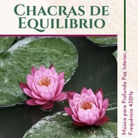 Chacras de Equilíbrio - Música para Profunda Paz Interior, Frequência 432Hz