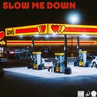 Slow me down